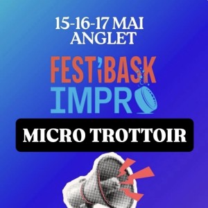 104 - Micro trottoir Festibask Impro Samedi 16 Mai 2026