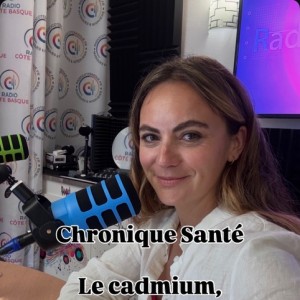 221 - Alexia Denis - Chronique Santé #8 - Le cadmium, l’invité toxique